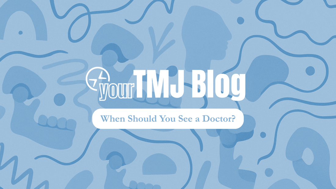 When Should You See a Doctor for TMJ?