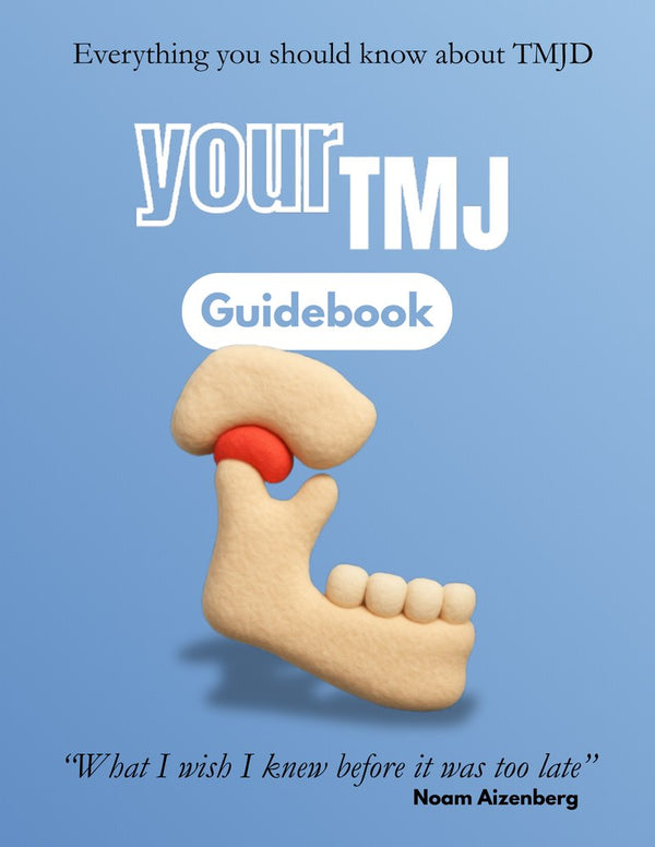 yourTMJ Guidebook cover: Everything you should know about TMJD. What I wish I knew before it was too late. Noam Aizenberg